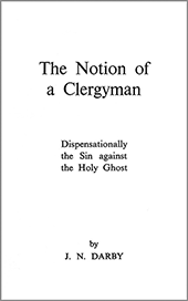 The Notion of a Clergyman: Dispensationally the Sin Against the Holy Ghost by John Nelson Darby